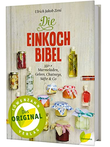 Die Einkoch-Bibel. 350 x Marmeladen, Gelees, Chutneys, Säfte & Co von Edition Loewenzahn